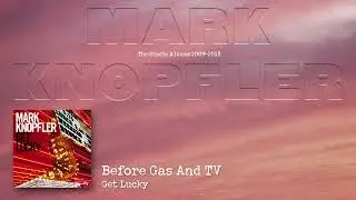 Mark Knopfler - Before Gas And TV (The Studio Albums 2009 &ndash; 2018)