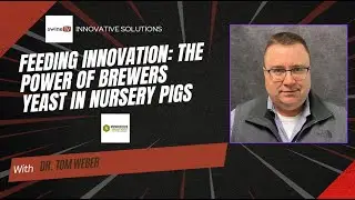 Feeding Innovation: The Power of Brewers Yeast in Nursery Pigs with Dr. Tom Weber