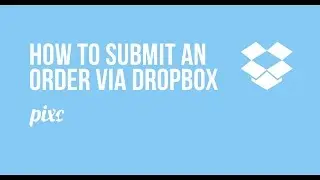 How to Submit an Order via Dropbox