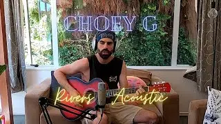 CHOEY G - Rivers (acoustic)