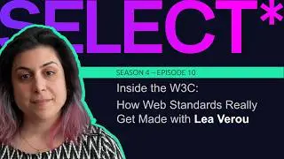 S4 E10: Inside W3C: How Web Standards Really Get Made with Lea Verou