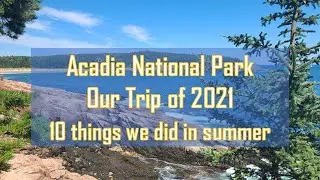 Acadia National Park - Things we did in summer of 2021