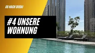 #4 Unsere neue Wohnung in Dubai