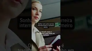 Sonhar com uma carreira internacional é o primeiro passo.