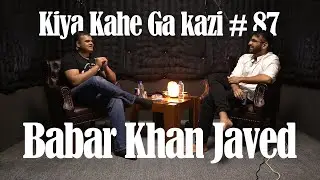 Kiya Kahe Ga Kazi # 87 - Babar Khan Javed