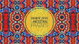 Drum N ft Zipho - Ancestral Praises (Ancestral Tribe House)