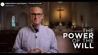 Building Habits for Lasting Happiness &ndash; 3 &ldquo;Power of the Will&rdquo;