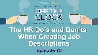 The HR Do&rsquo;s and Don&rsquo;ts When Creating Job Descriptions - Lawyers Talk Off The Clock Ep 75