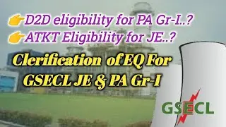 ATKT & D2D Students Eligibility in GSECL I Clarification on EQ of  GSECL JE & GSECL Plant Attendant
