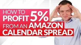 How to Profit 5% from an Amazon Options Calendar Spread! Ep 235