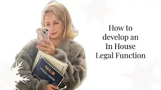 HOW TO DEVELOP AN IN HOUSE LEGAL FUNCTION