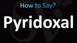 How to Pronounce Pyridoxal (CORRECTLY!)