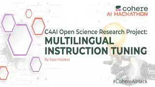#CohereAIHack: C4AI Open Science Research Project: Multilingual Instruction Tuning by Sara Hooker