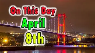 10 Events of April 8th. On This Day