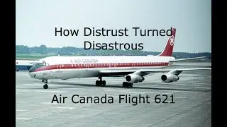 How Distrust Killed 109 People | Air Canada Flight 621