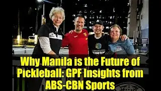 Why Manila is the Future of Pickleball: GPF Insights from ABS-CBN Sports