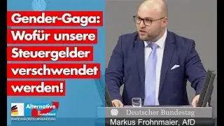 Gender-Gaga: Wof&uuml;r unsere Steuergelder verschwendet werden! - Markus Frohnmaier - AfD-Fraktion
