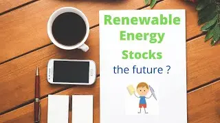 Renewable Energy Stocks | The Future ?