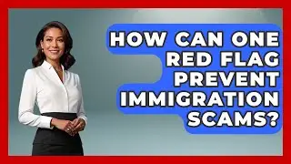 How Can One Red Flag Prevent Immigration Scams? - Middle East Migraters