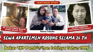 Suami Sewa Apartemen Kosong 26 th, Bekas TKP Pemb*n*han Istrinya (Kisah Satoru Takaba)