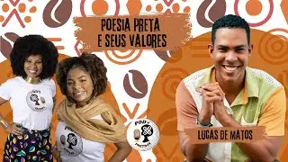 Poesia Preta e Seus Valores com Lucas de Matos | POD+PRETAS