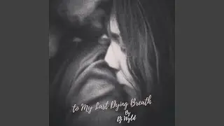 To my Last Dying Breath