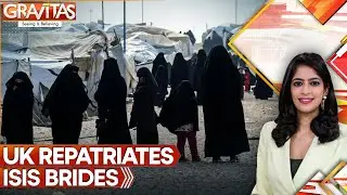 UK Brings Back ISIS Brides From Syria | GRAVITAS