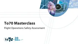 To70 Masterclass - Flight Operations Safety Assessment