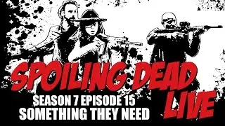 SPOILING DEAD - S07E15 - SOMETHING THEY NEED - THE WALKING DEAD - REVIEW