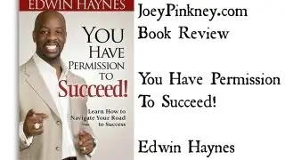 JoeyPinkney.com Book Review Trailer for You Have Permission to Succeed! by Edwin Haynes
