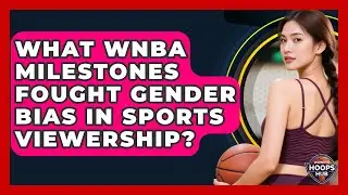 What WNBA Milestones Fought Gender Bias In Sports Viewership? - Womens Hoops Hub