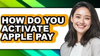 How Do You Activate Apple Pay (easy Method)