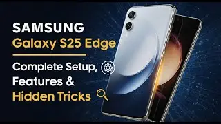 SAMSUNG Galaxy S25 Edge &ndash; Complete Setup, Features & Hidden Tricks