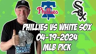 Philadelphia Phillies vs Chicago White Sox 4/19/24 MLB Pick & Prediction | MLB Betting Tips
