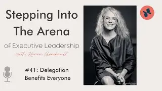 #41: Delegation Benefits Everyone