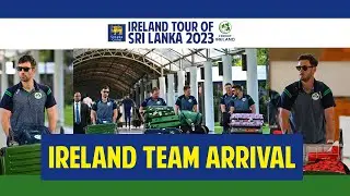 Ireland tour of Sri Lanka 2023 | Team Arrival