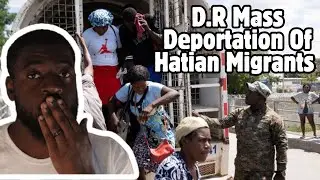 Thousands Deported: Haiti-Dominican Border Crisis Intensifies