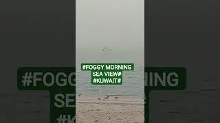 #BEAUTIFUL FOGGY MORNING SEA VIEW KUWAIT#
