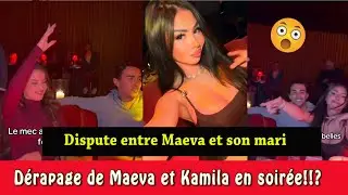 💔DISP/UTE ENTRE MAEVA ET SON MARI! 😱 GROS DERAPAGE DE MAEVA ET KAMILA EN PLEINE SOIRÉE!