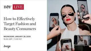 How to Effectively Target Fashion and Beauty Consumers | #BoFLive