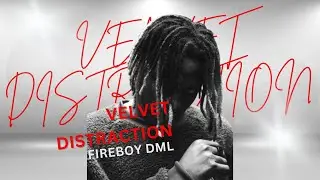 Fireboy DML – Velvet Distraction (Official Audio & Lyrics)