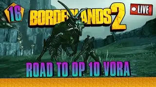 Borderlands 2 | Road to OP 10 Voracidous Day 16 | [LIVE]