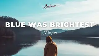 Haquin - Blue Was Brightest [chill lofi ambient]