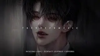 SUICIDAL-IDOL - ecstacy (slowed + reverb) (tiktok)