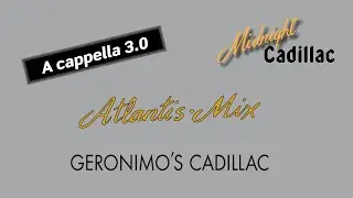 ATLANTIS MIX Geronimo's Cadillac (A cappella 3.0)
