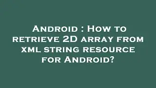 Android : How to retrieve 2D array from xml string resource for Android?