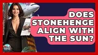 Does Stonehenge Align With The Sun? - Europe Travel Pros