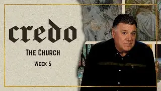 The Church | Credo (Week 5) | James Emery White