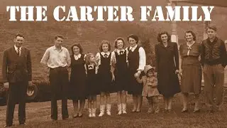 The Carter Family - 1st, 2nd, 3rd Generations