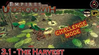 Empires of the Undergrowth - 3.1 - The Harvest (Challenge Mode)
